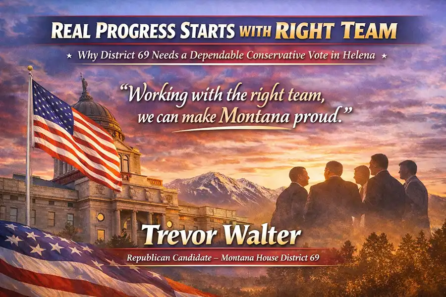 Campaign graphic for Trevor Walter for Montana House District 69 showing the Montana Capitol, American flag, and a group of legislators with the headline “Real Progress Starts with the Right Team” and the message that District 69 needs a dependable conservative vote in Helena.